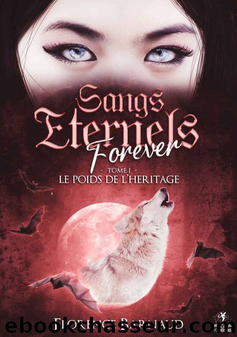Sangs Eternels Forever - Tome 1: Le poids de lâhÃ©ritage (French Edition) by Florence Barnaud