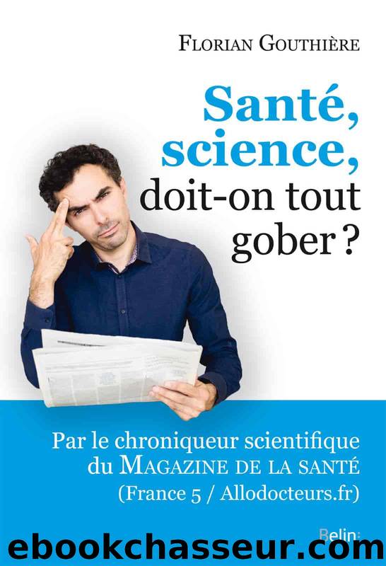 Santé, science, doit-on tout gober? by Florian Gouthière