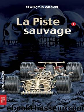 Sauvage 01--La Piste sauvage by François Gravel & Claude Thivierge