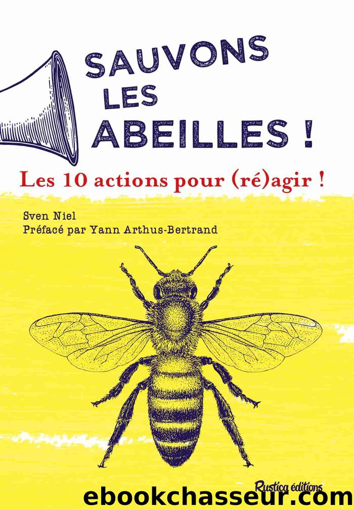 Sauvons les abeilles ! 10 actions pour (ré)agir ! by Sven Niel