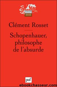 Schopenhauer, Philosophe De L'Absurde by Rosset Clément