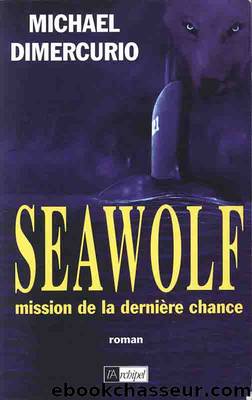 Seawolf Mission de la derniÃ¨re chance by Michael Dimercurio