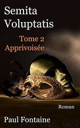 Semita voluptatis - Tome 2: Apprivoisée by Paul Fontaine