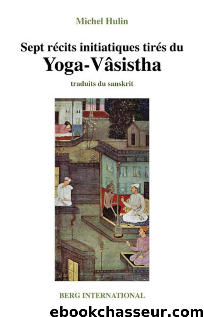 Sept récits initiatiques tirés du Yoga-Vâsistha by Michel Hulin