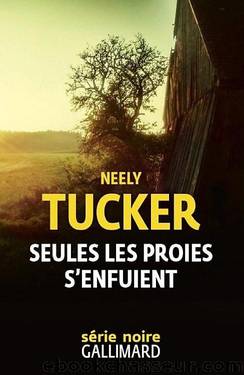 Seules les proies s'enfuient by Neely Tucker & Sébastien Raizer