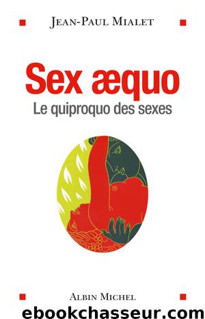 Sex Aequo : Le quiproquo des sexes by Jean-Paul Mialet