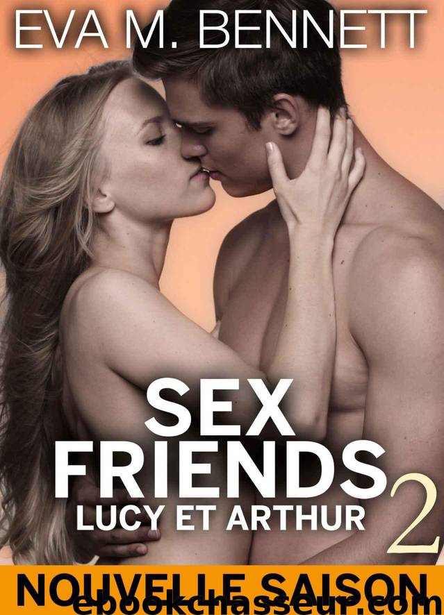 Sex Friends : Lucy et Arthur - volume 2 by M. Bennett Eva