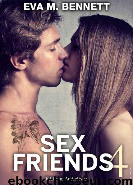 Sex friends - volume 4 (French Edition) by M. Bennett Eva