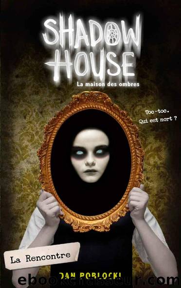 Shadow House - La Maison des ombres - Tome 1 - La Rencontre (French Edition) by Dan Poblocki & Christophe Rosson