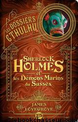 Sherlock Holmes et les Démons Marins du Sussex by James Lovegrove