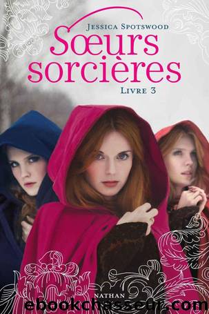 Soeurs sorcières - Livre 3 by Spotswood Jessica