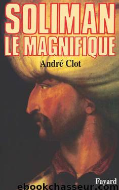 Soliman le Magnifique by André Clot