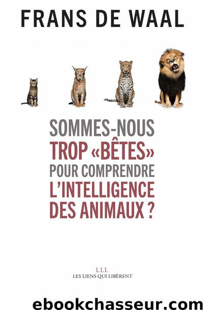 Sommes-nous trop « bêtes » pour comprendre l'intelligence des animaux ? by Frans De waal