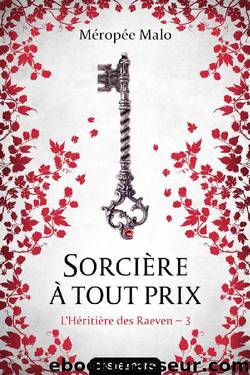 SorciÃ¨re Ã  tout prix: L'HÃ©ritiÃ¨re des Raeven, T3 (French Edition) by Méropée Malo