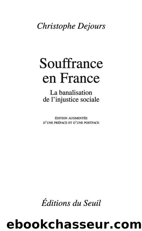 Souffrances en France - La banalisation de l'injustice sociale by Dejours Christophe
