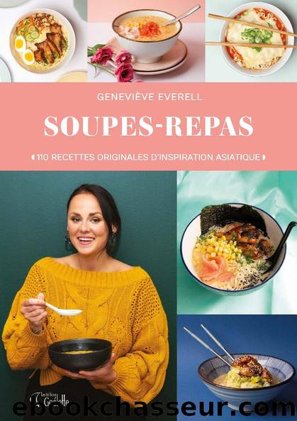 Soupes-repas : 110 recettes originales d'inspiration asiatique by Geneviève Everell