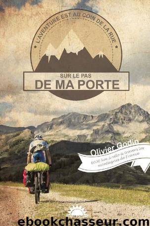 Sur le pas de ma porte: 6000 km à vélo à travers les montagnes de France by Olivier Godin