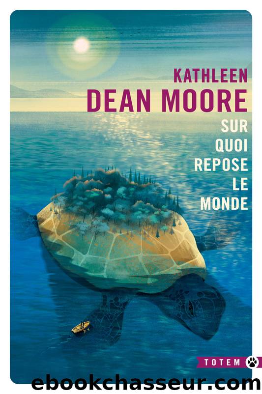 Sur quoi repose le monde by Kathleen Dean Moore