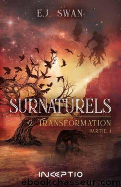 Surnaturels, Tome 2- Transformation, Partie1 by E. J. Swan