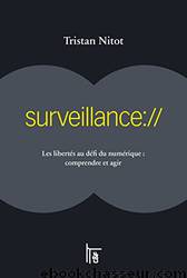 Surveillance:: Les libertés au défi du numérique : comprendre et agir by Tristan Nitot
