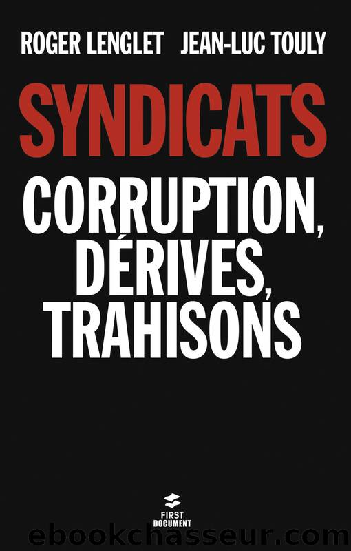 Syndicats, corruption, dÃ©rives, trahisons by Jean-Luc Touly & Roger Lenglet