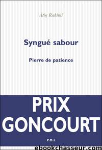 Syngué sabour Pierre de patience by Atiq rahimi