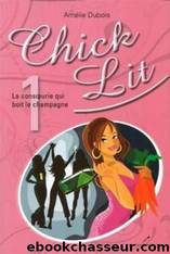 T1 Chick Lit, La consoeurie qui boit le champagne by Amelie Dubois