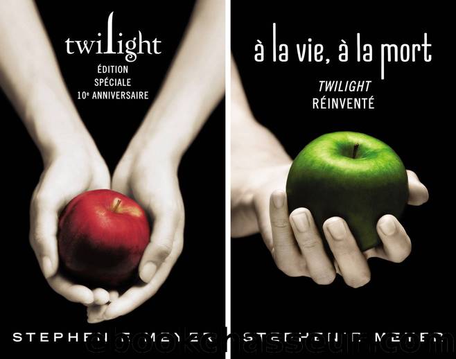 TWILIGHT « DIXIÈME ANNIVERSAIRE »  A LA VIE, A LA MORT (French Edition) by Stephenie Meyer