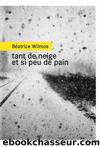 Tant de neige et si peu de pain by Béatrice Wilmos