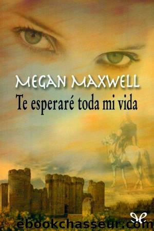Te esperarÃ© toda mi vida by Megan Maxwell