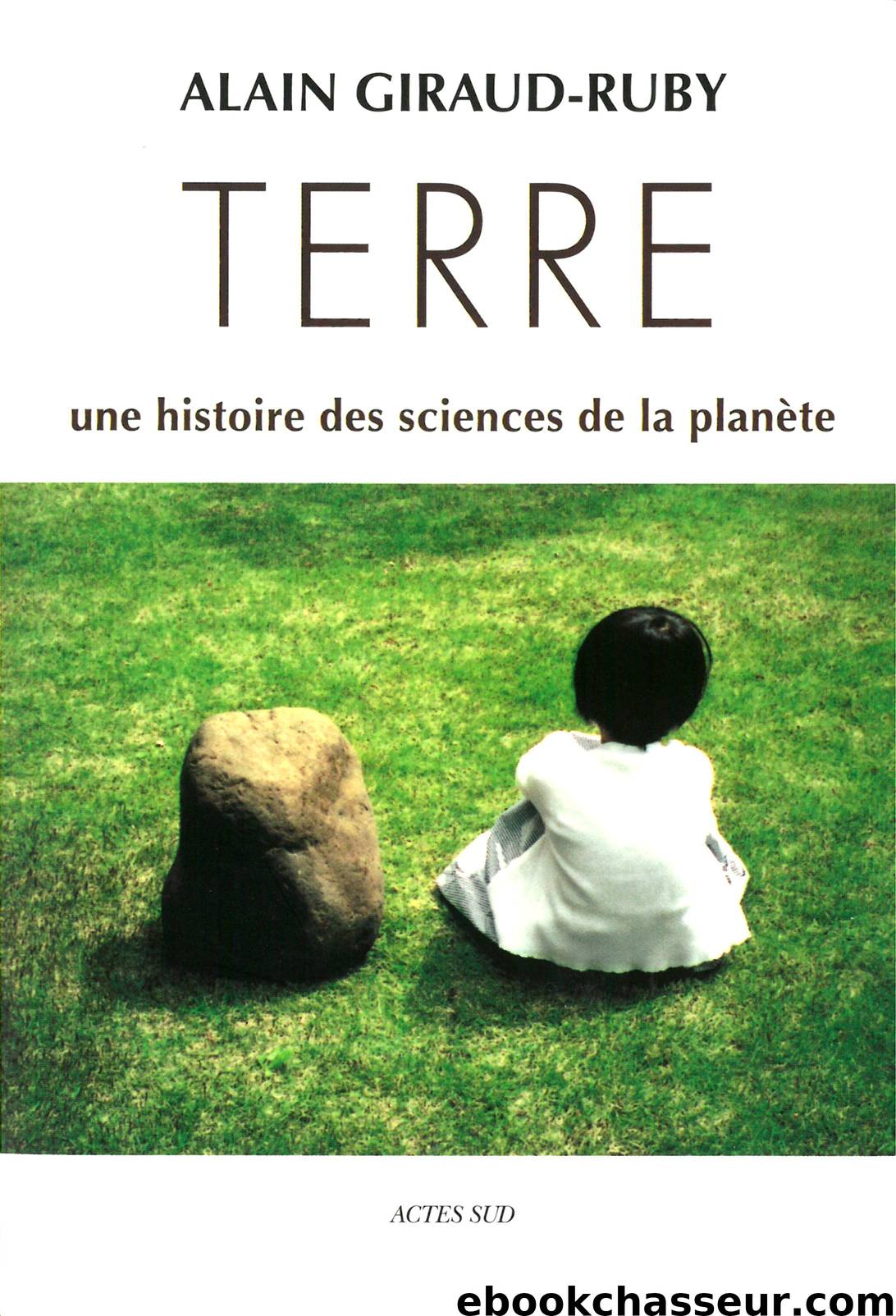 Terre, Une histoire des sciences de la planète by Giraud-Ruby Alain