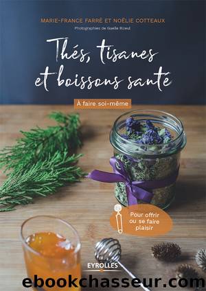 Thés, tisanes et boissons santé à faire soi-même by Farré Marie-France Cotteaux Noëlie