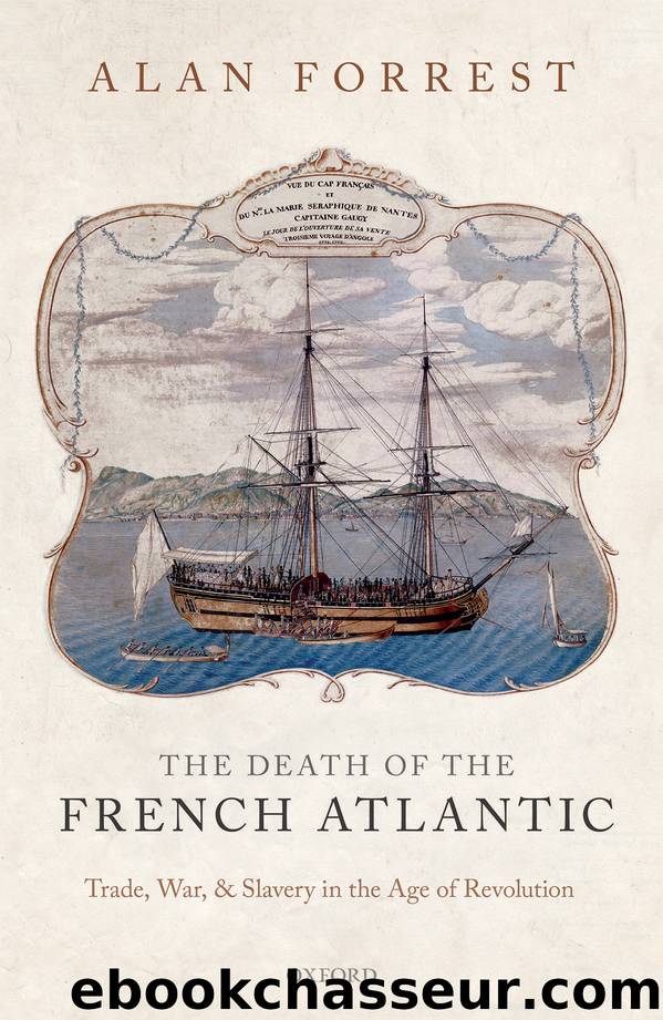 The Death of the French Atlantic: Trade, War, and Slavery in the Age of Revolution by Forrest Alan;