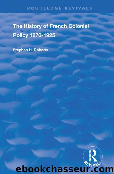 The History of French Colonial Policy, 1870-1925 by Stephen H. Roberts