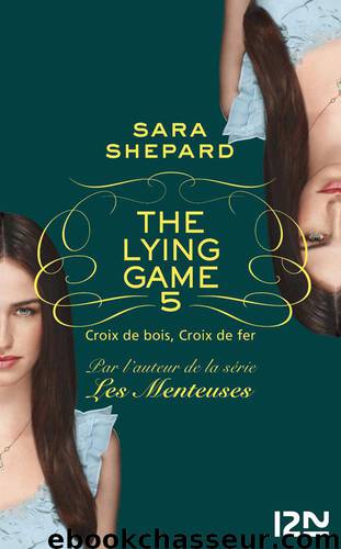 The Lying Game T5 , Crois de bois croix de fer by Sara Shepard