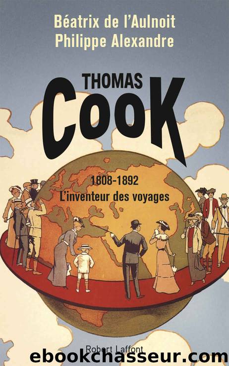 Thomas Cook - 1818-1892 - L'Inventeur des voyages by Philippe Alexandre & Béatrix de l'Aulnoit