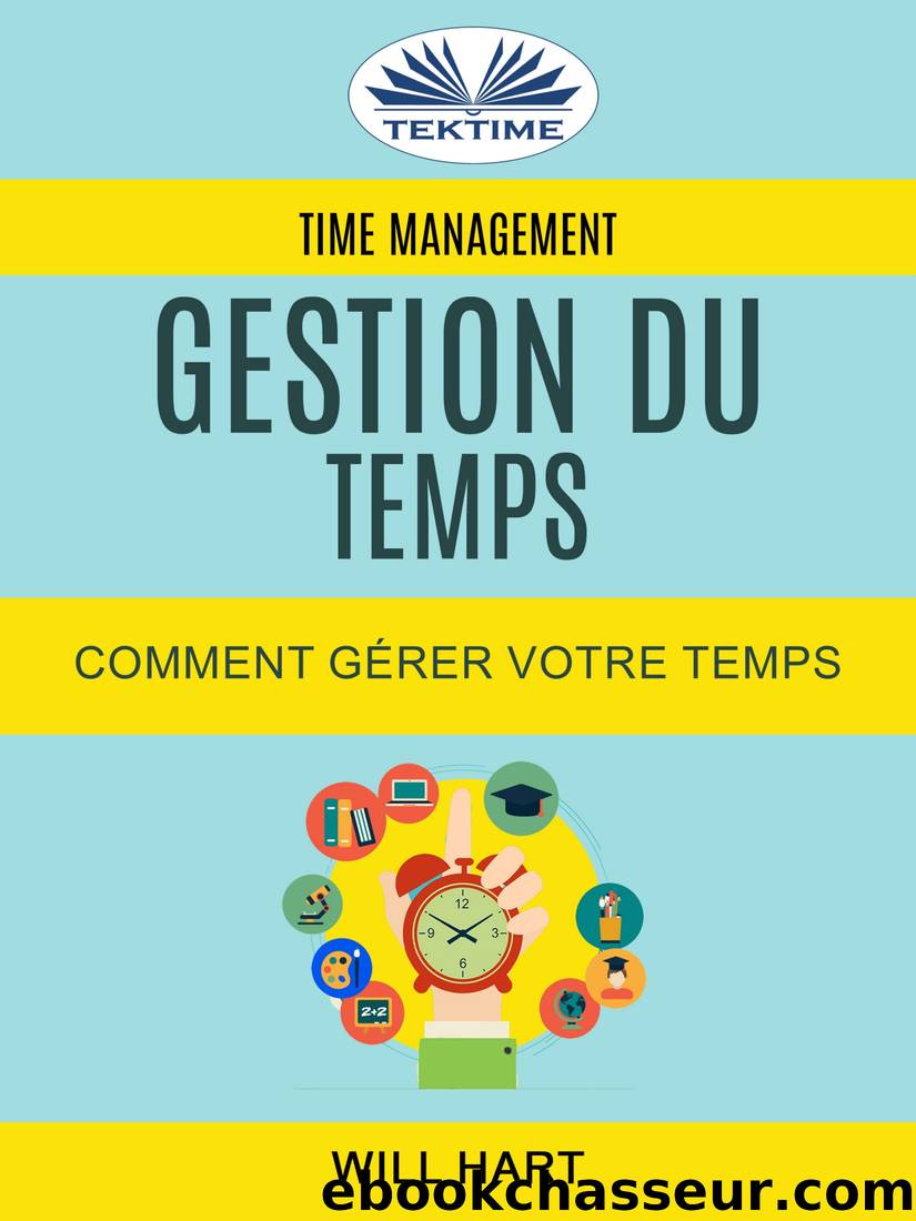 Time Management--Gestion Du Temps --Comment GÃ©rer Votre Temps by Will Hart
