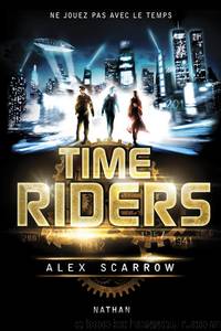 Time Riders 1 by Alex Scarrow