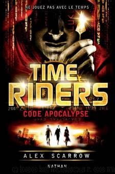 Time Riders T3 - Code apocalypse by Alex Scarrow