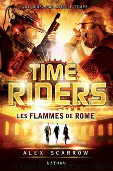 Time Riders T5 - Les flammes de Rome by Alex Scarrow