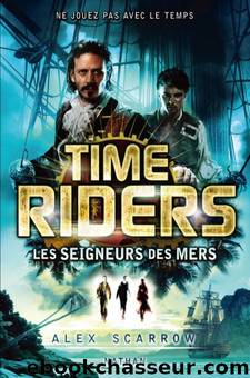 Time Riders T7 - Les seigneurs des mers by Alex Scarrow