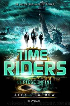 Time Riders T9 - Le piÃ¨ge infini by Alex Scarrow