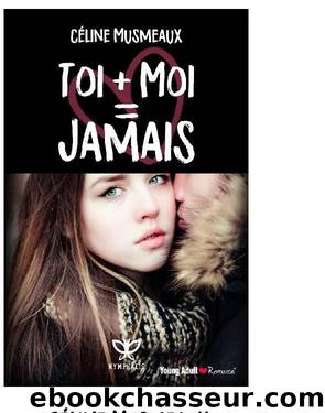 Toi + Moi = Jamais - Celine Musmeaux by Celine Musmeaux