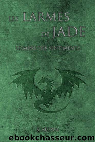 Tome 2 - Les larmes de Jade: L'ombre des sentiments (French Edition) by Sasha Ardyn