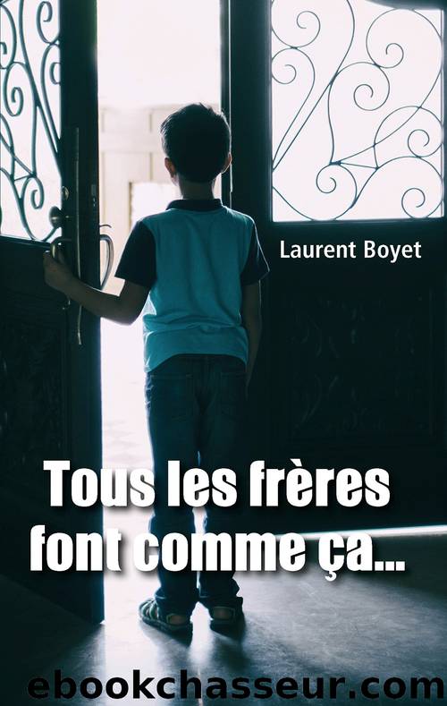 Tous les frÃ¨res font comme Ã§aâ¦ by Boyet Laurent