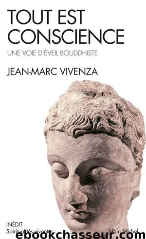 Tout est conscience : Une voie d'éveil bouddhiste (Spiritualités) (French Edition) by Jean-Marc Vivenza