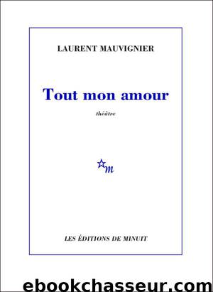 Tout mon amour by Mauvignier Laurent