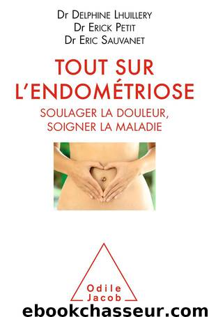 Tout sur l’endométriose by Dr Delphine Lhuillery Dr Erick Petit Dr Eric Sauvanet