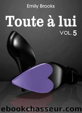 Toute Ã  lui - volume 5 (French Edition) by Brooks Emily