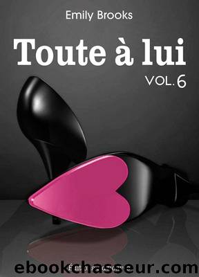 Toute Ã  lui - volume 6 by Emily Brooks